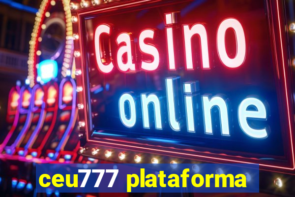 ceu777 plataforma